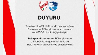 BOLUSPOR- ERZURUMSPOR KARŞILAŞMASINDA SAAT DEĞİŞİKLİĞİ