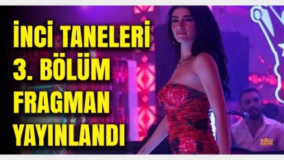 İnci Taneleri 3. Bölüm Fragmanı Yayınlandı! Dilber'in yeni dansı..