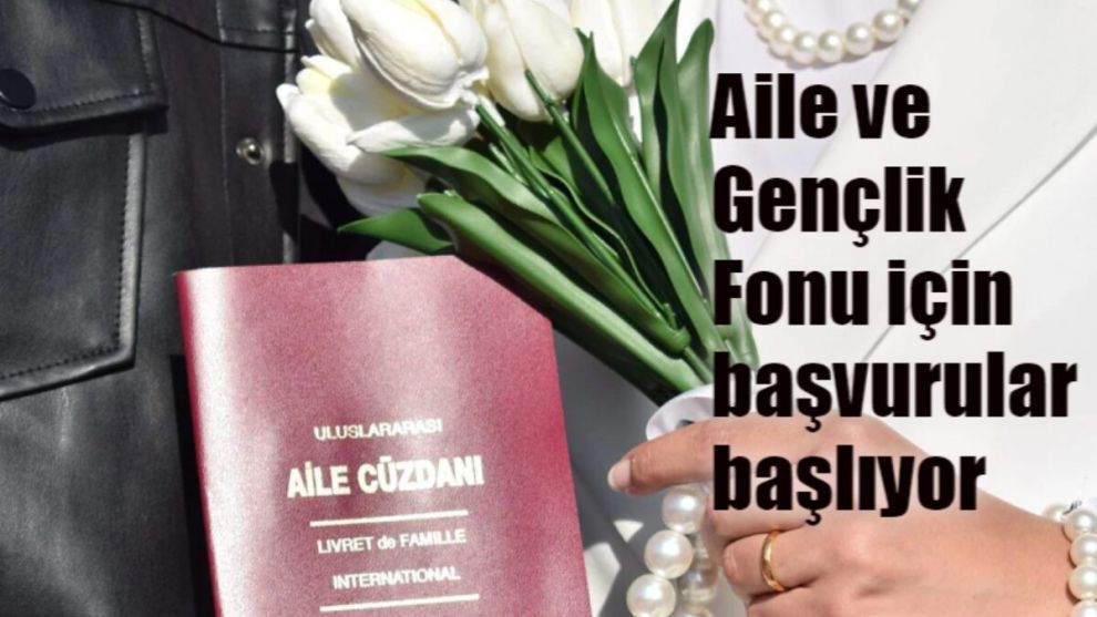 Aile ve Gençlik Fonu başvurularının başlayacağı tarih belli oldu