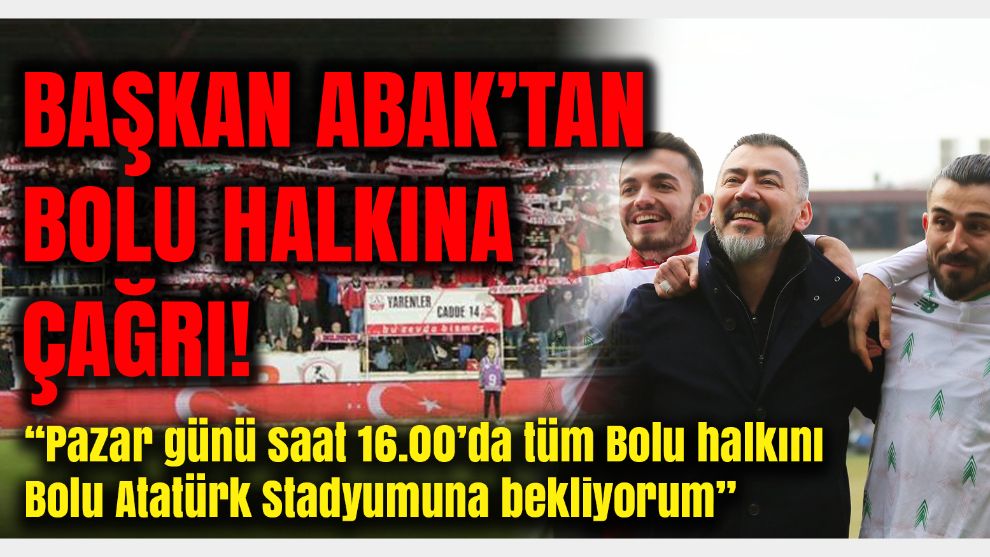 Başkan Abak, Bolu Halkını stadyuma davet etti