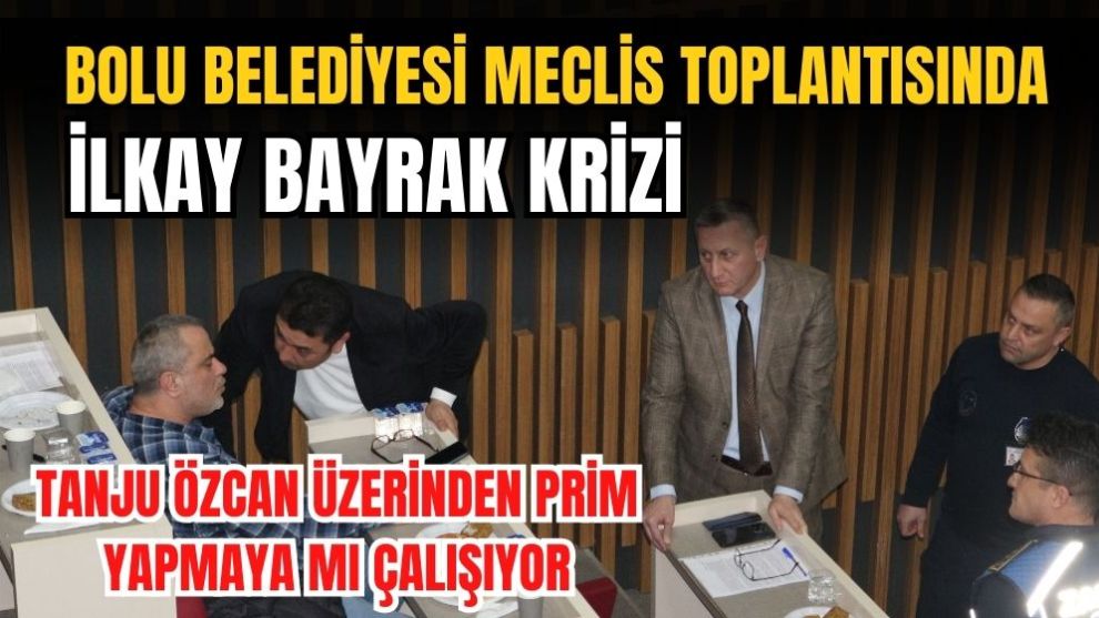 Bolu Belediyesi Meclis Toplantısında İlkay Bayrak Krizi
