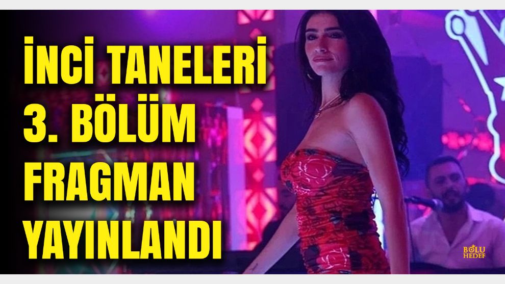 İnci Taneleri 3. Bölüm Fragmanı Yayınlandı! Dilber'in yeni dansı..