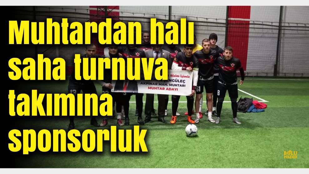 Muhtardan halı saha turnuva takımına sponsorluk