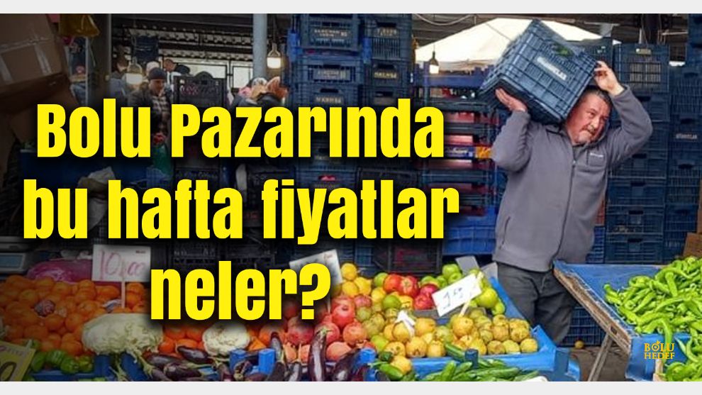 Pazartesi günü kurulan Bolu Pazarında sebze- meyve fiyatları