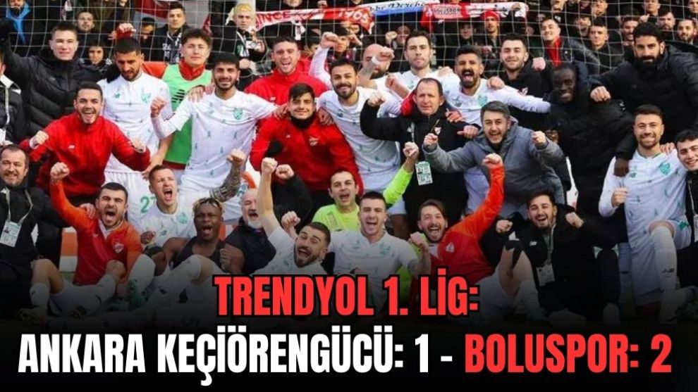 TRENDYOL 1. LİG: ANKARA KEÇİÖRENGÜCÜ: 1 - BOLUSPOR: 2
