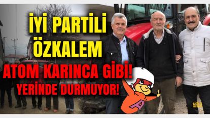 İYİ Parti'nin İl Genel Meclis Adayı Hüseyin Cahit Özkalem, Atom karınca gibi!