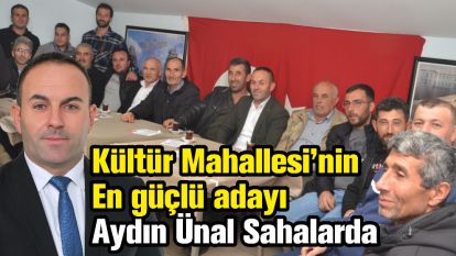 Kültür Mahallesinin En güçlü adayı Aydın Ünal Sahalarda