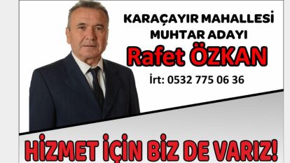 Muhtar Adayı Rafet ÖZKAN iddialı adaylardan