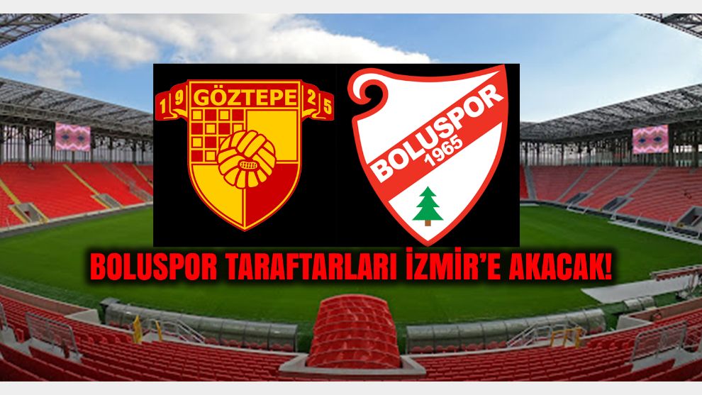 Göztepe deplasman tribünü biletleri satışa sunuldu: Boluspor taraftarları İzmir'e akacak!