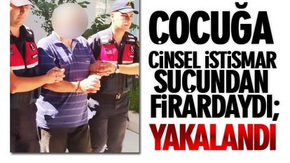 Cinsel istismardan aranıyordu! Yakayı ele verdi