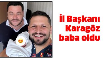 İl Başkanı Karagöz baba oldu