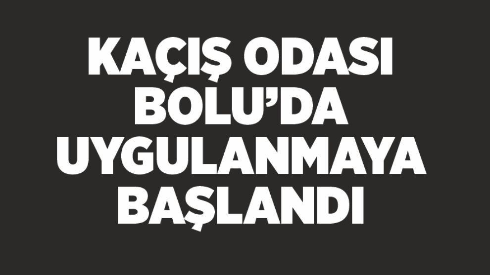 Kaçış Odası Bolu'da uygulanmaya başlandı