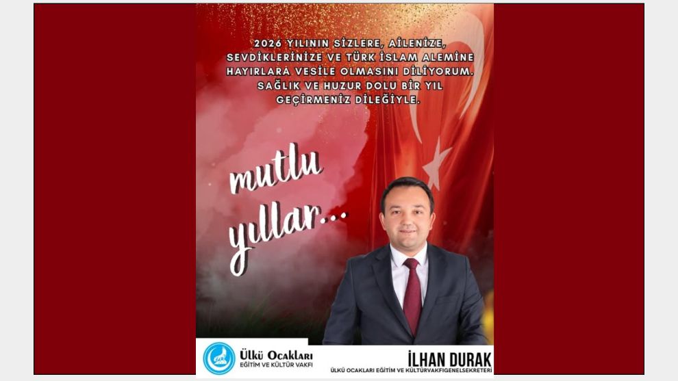 ÜLKÜ OCAKLARI EĞİTİM VE KÜLTÜR VAKFI GENELSEKRETERİ,İLHAN DURAK 2025-2026 YENİYIL KUTLAMA MESAJI...