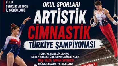 OKUL SPORLARI ARTİSTİK CİMNASTİK TÜRKİYE ŞAMPİYONASI BOLU'DA!..