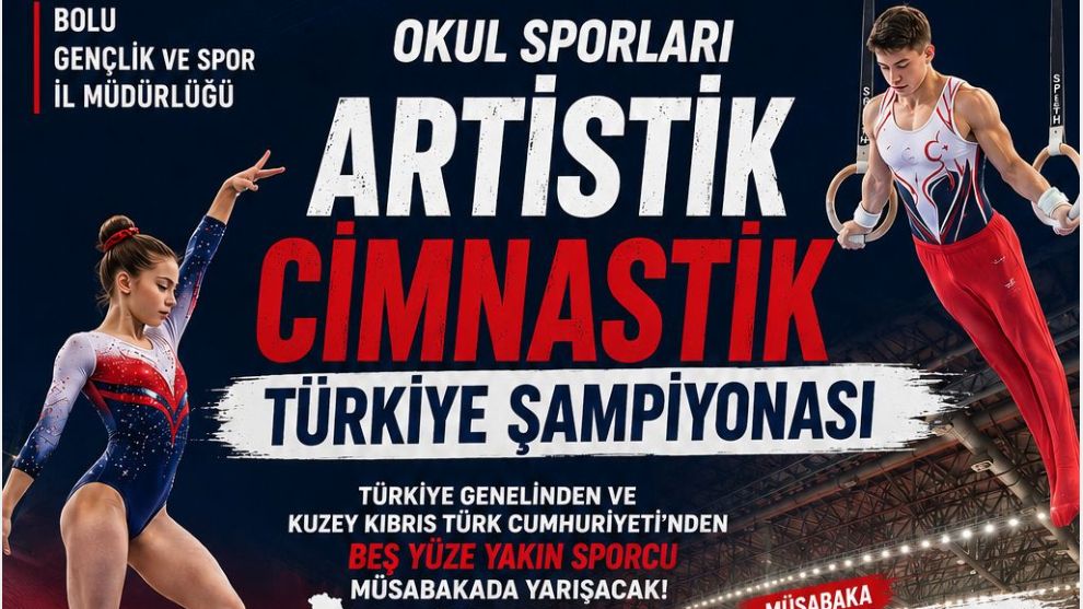 OKUL SPORLARI ARTİSTİK CİMNASTİK TÜRKİYE ŞAMPİYONASI BOLU’DA!..